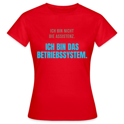 Ich bin nicht die Assistenz. Ich bin das Betriebssystem. Motiv-T-Shirt für Frauen, Farbe Rot