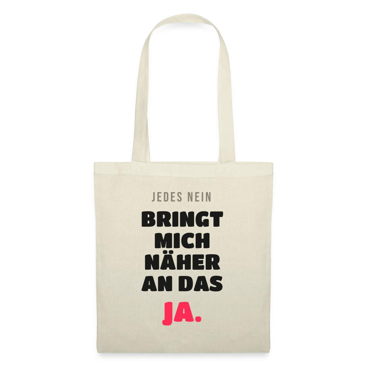 Jedes Nein bringt mich näher an das Ja. Stoffbeutel, Farbe Natur