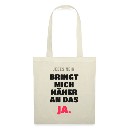 Jedes Nein bringt mich näher an das Ja. Stoffbeutel, Farbe Natur