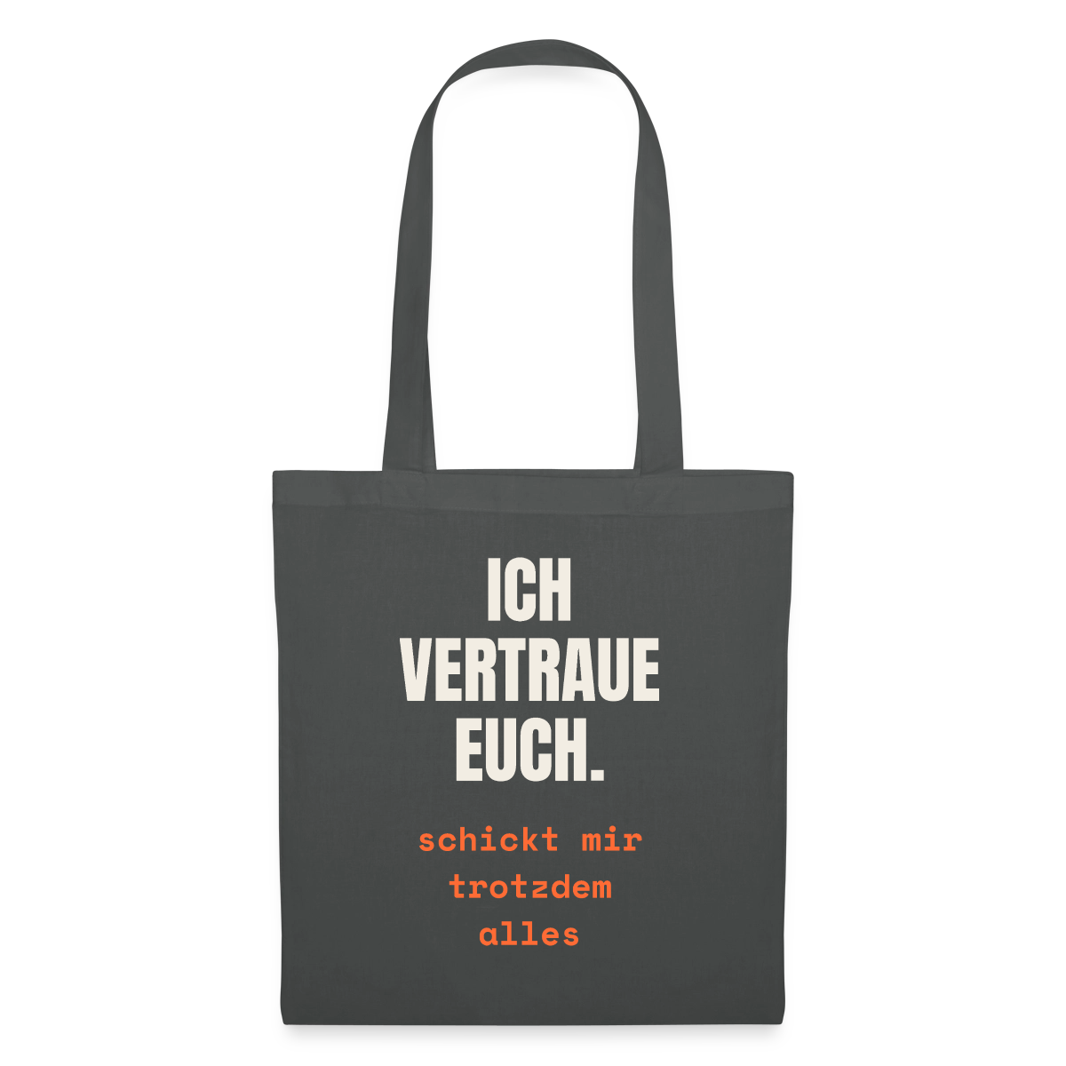 Ich vertraue euch. Schickt mir trotzdem alles. Stoffbeutel, Farbe Graphite