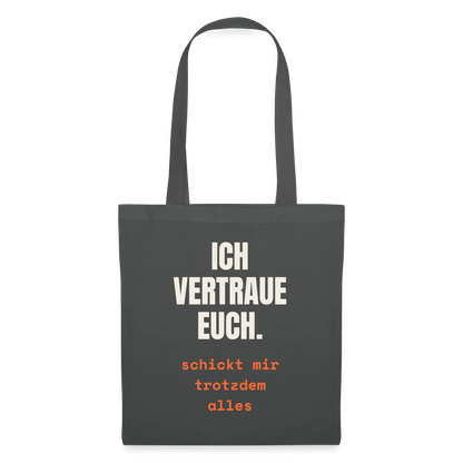 Ich vertraue euch. Schickt mir trotzdem alles. Stoffbeutel, Farbe Graphite