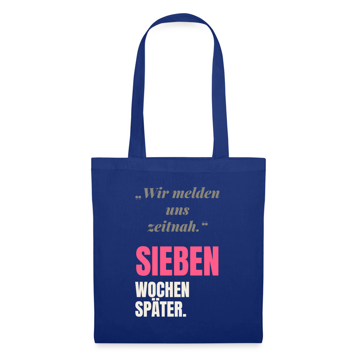 Wir melden uns zeitnah. Sieben Wochen später. Stoffbeutel, Farbe Royalblau