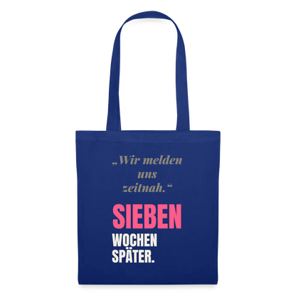 Wir melden uns zeitnah. Sieben Wochen später. Stoffbeutel, Farbe Royalblau