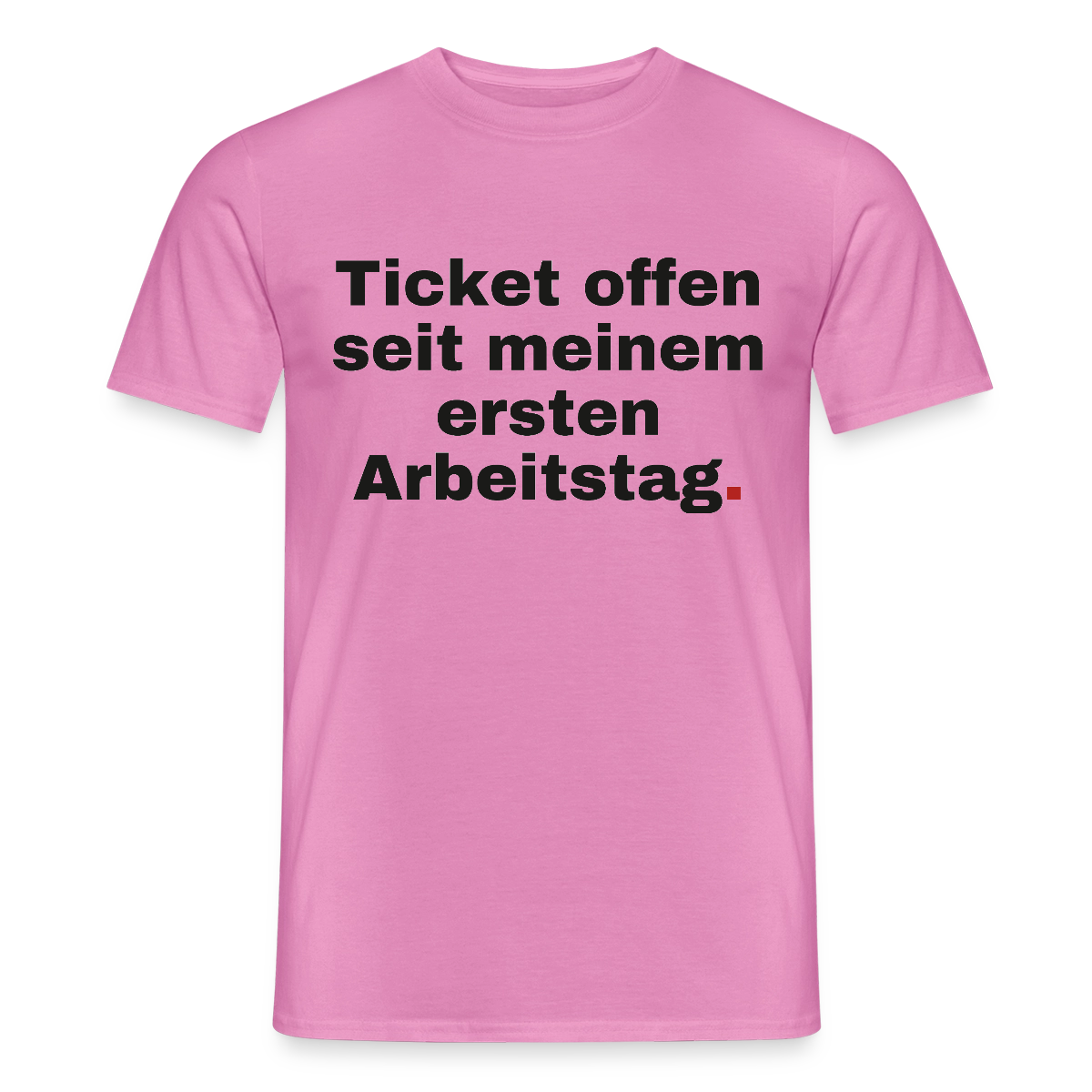 "Ticket offen seit meinem ersten Arbeitstag." Motiv-T-Shirt für Männer, Farbe Pink