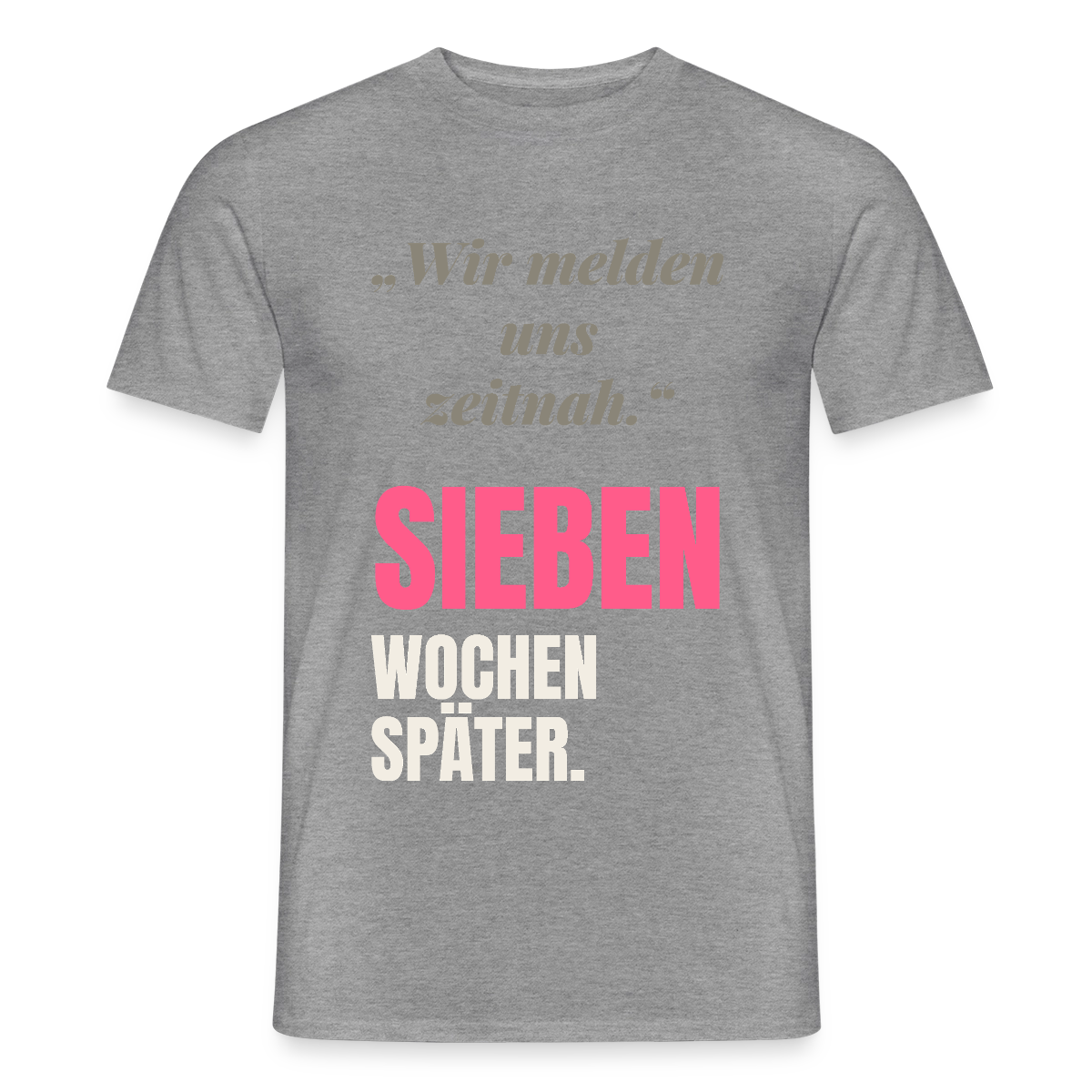 Wir melden uns zeitnah. Sieben Wochen später. Motiv-T-Shirt für Männer, Farbe Graphit meliert