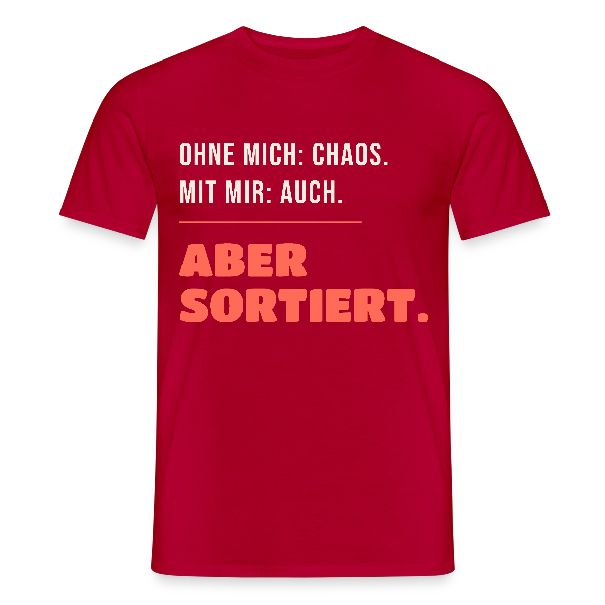 Ohne mich: Chaos. Mit mir: auch. Aber sortiert. Motiv-T-Shirt für Männer, Farbe Rot