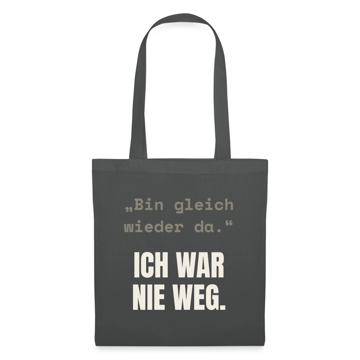Ich war nie weg Stoffbeutel, Farbe Graphite