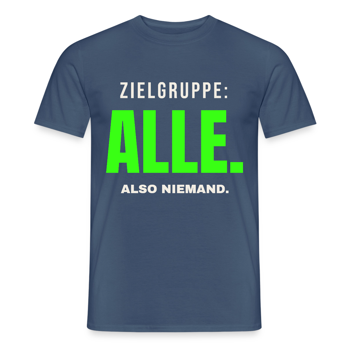 Zielgruppe: alle. Also niemand. Motiv-T-Shirt für Männer, Farbe Dunkles Denimblau