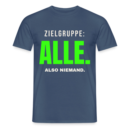 Zielgruppe: alle. Also niemand. Motiv-T-Shirt für Männer, Farbe Dunkles Denimblau