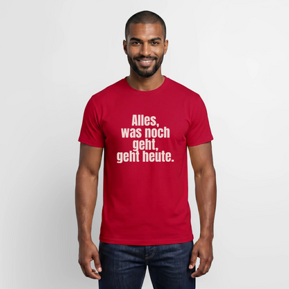 "Alles, was noch geht, geht heute." Motiv-T-Shirt für Männer, Farbe Rot