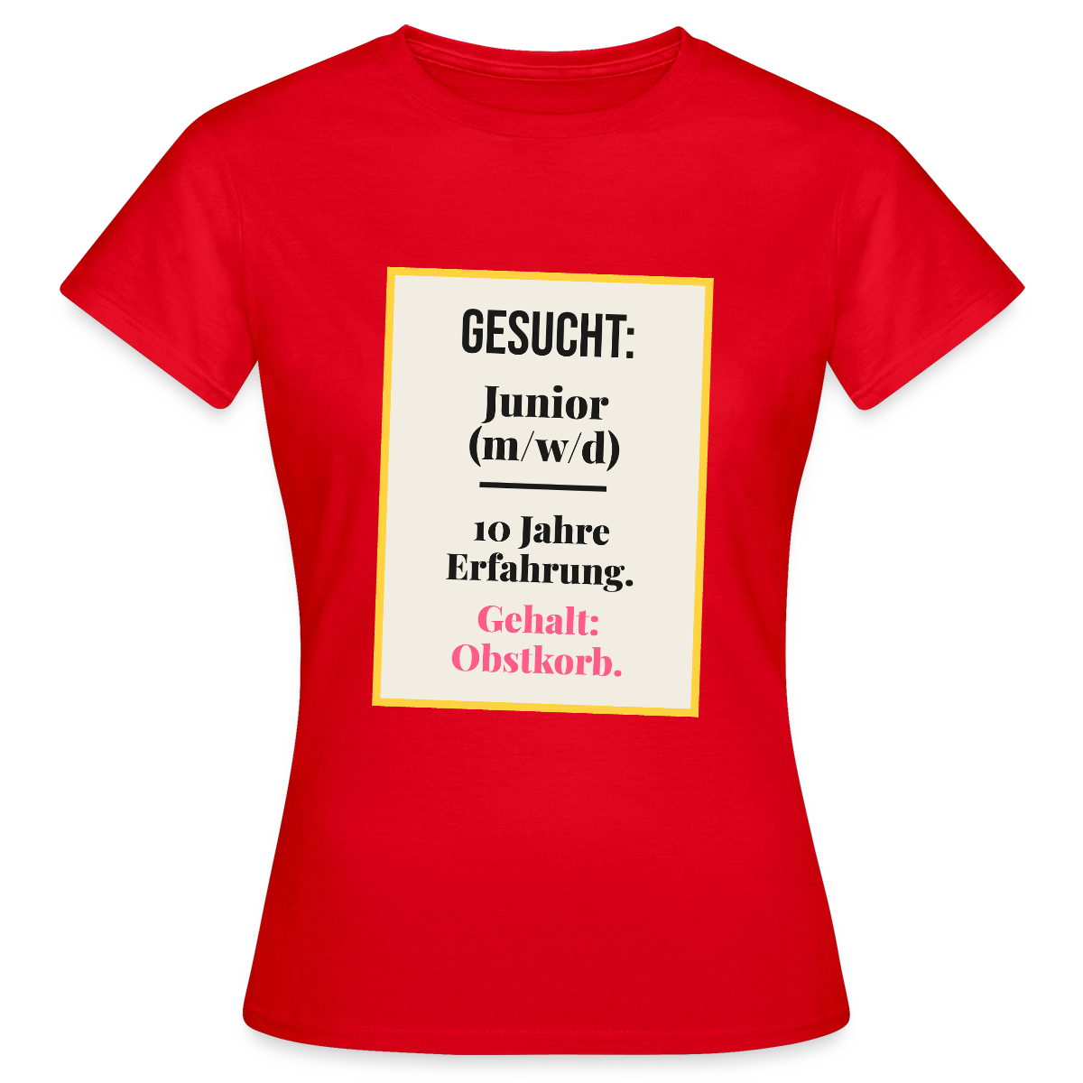 Gesucht: Junior. 10 Jahre Erfahrung. Gehalt: Obstkorb. Motiv-T-Shirt für Frauen, Farbe Rot