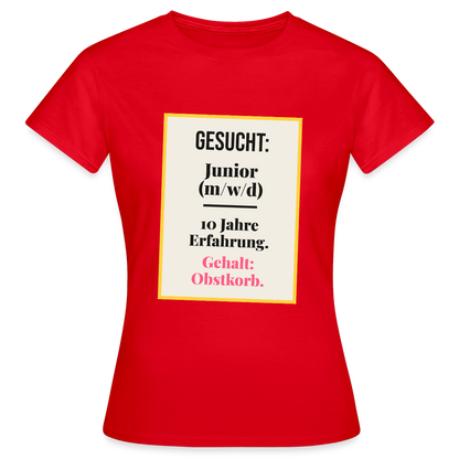 Gesucht: Junior. 10 Jahre Erfahrung. Gehalt: Obstkorb. Motiv-T-Shirt für Frauen, Farbe Rot