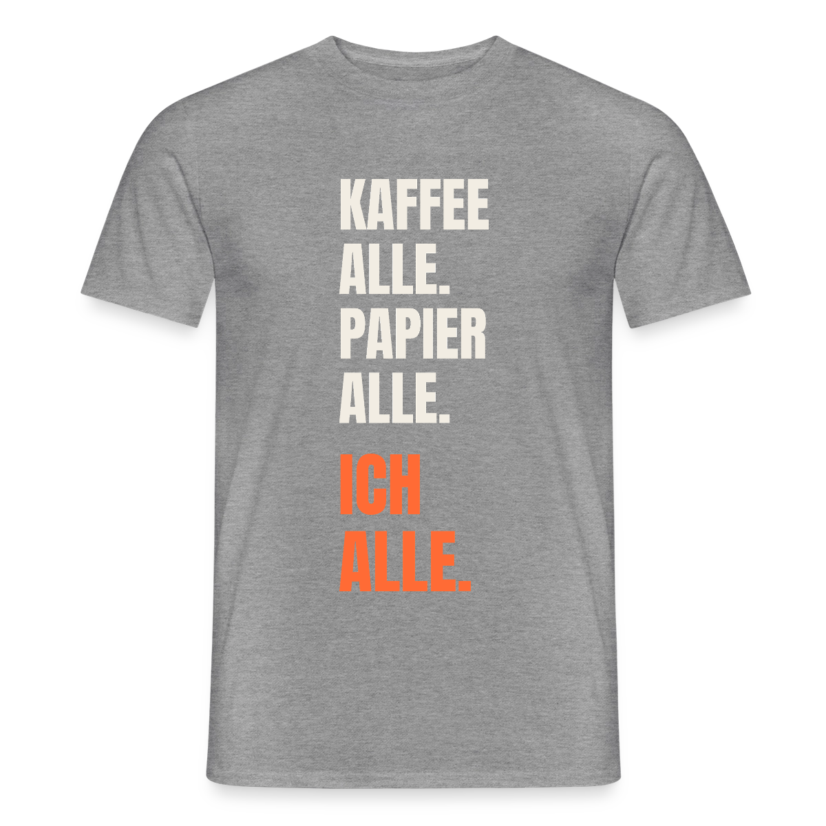 Kaffee alle. Papier alle. Ich alle. Motiv-T-Shirt für Männer, Farbe Graphit meliert
