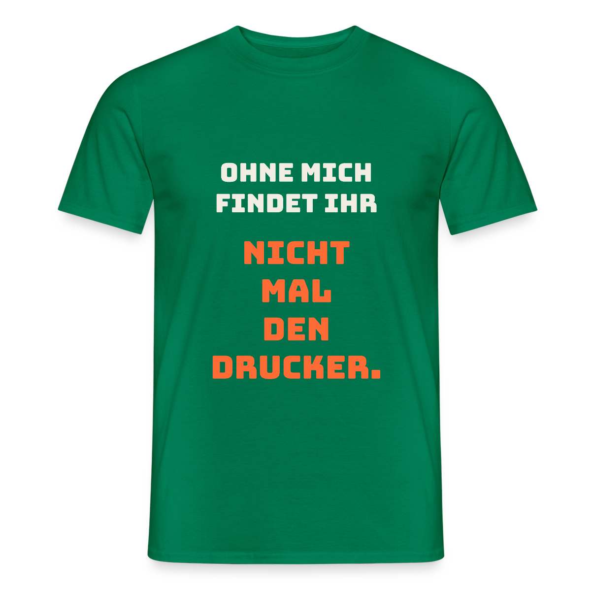 Ohne mich findet ihr nicht mal den Drucker. Motiv-T-Shirt für Männer, Farbe Kelly Green