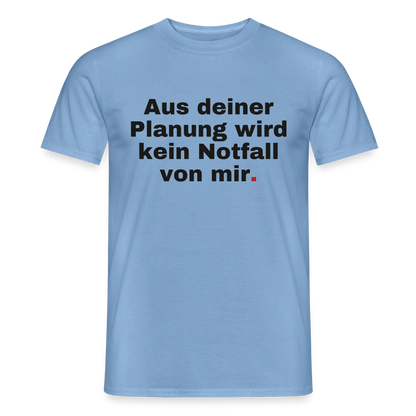 "Aus deiner Planung wird kein Notfall von mir" Motiv-T-Shirt für Männer, Farbe Carolina Blue