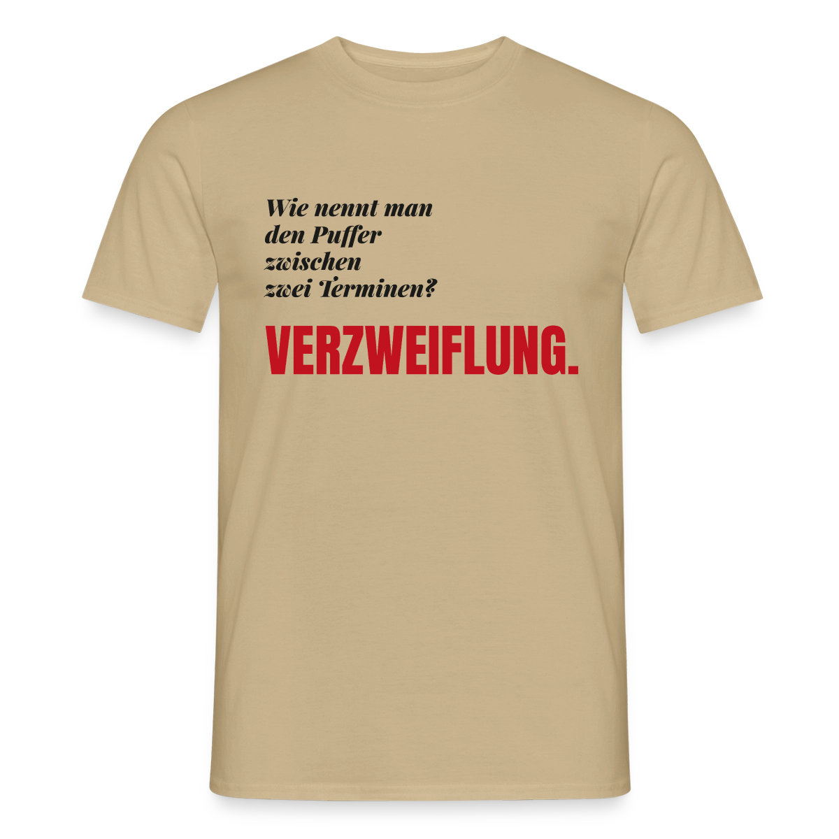 "Wie nennt man den Puffer zwischen zwei Terminen? Verzweiflung." Motiv-T-Shirt für Männer, Farbe Sandbeige