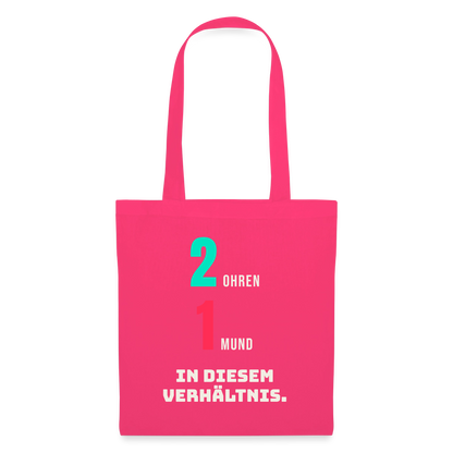 2 Ohren. 1 Mund. In diesem Verhältnis. Stoffbeutel, Farbe Azalea