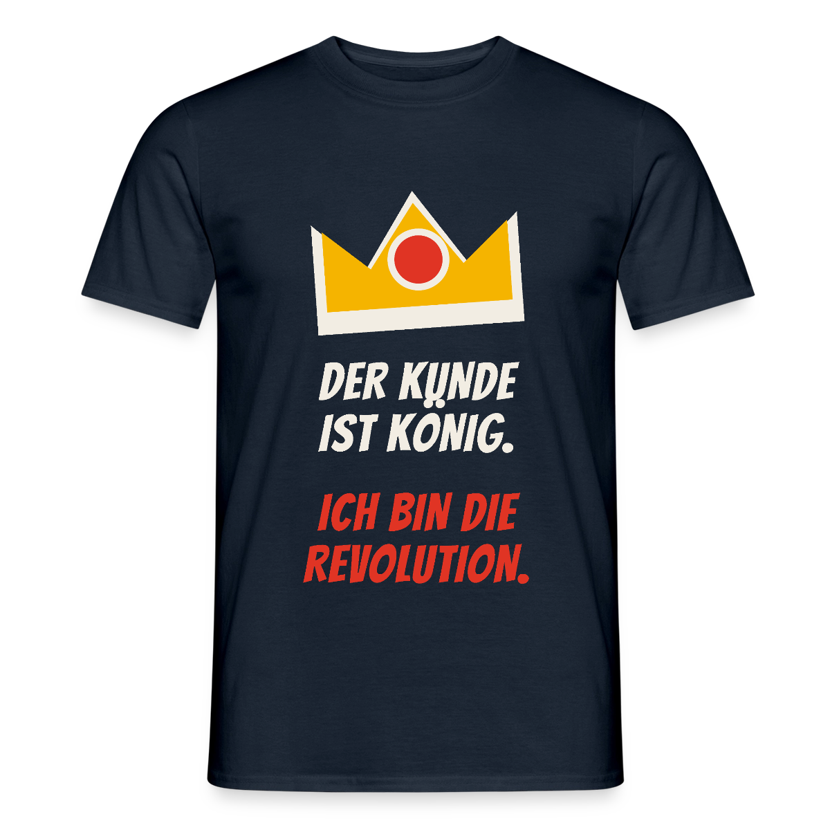 Der Kunde ist König. Ich bin die Revolution. Motiv-T-Shirt für Männer, Farbe Navy