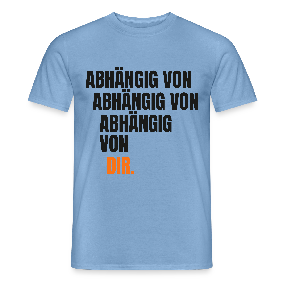 Abhängig von abhängig von abhängig von dir. Motiv-T-Shirt für Männer, Farbe Carolina Blue