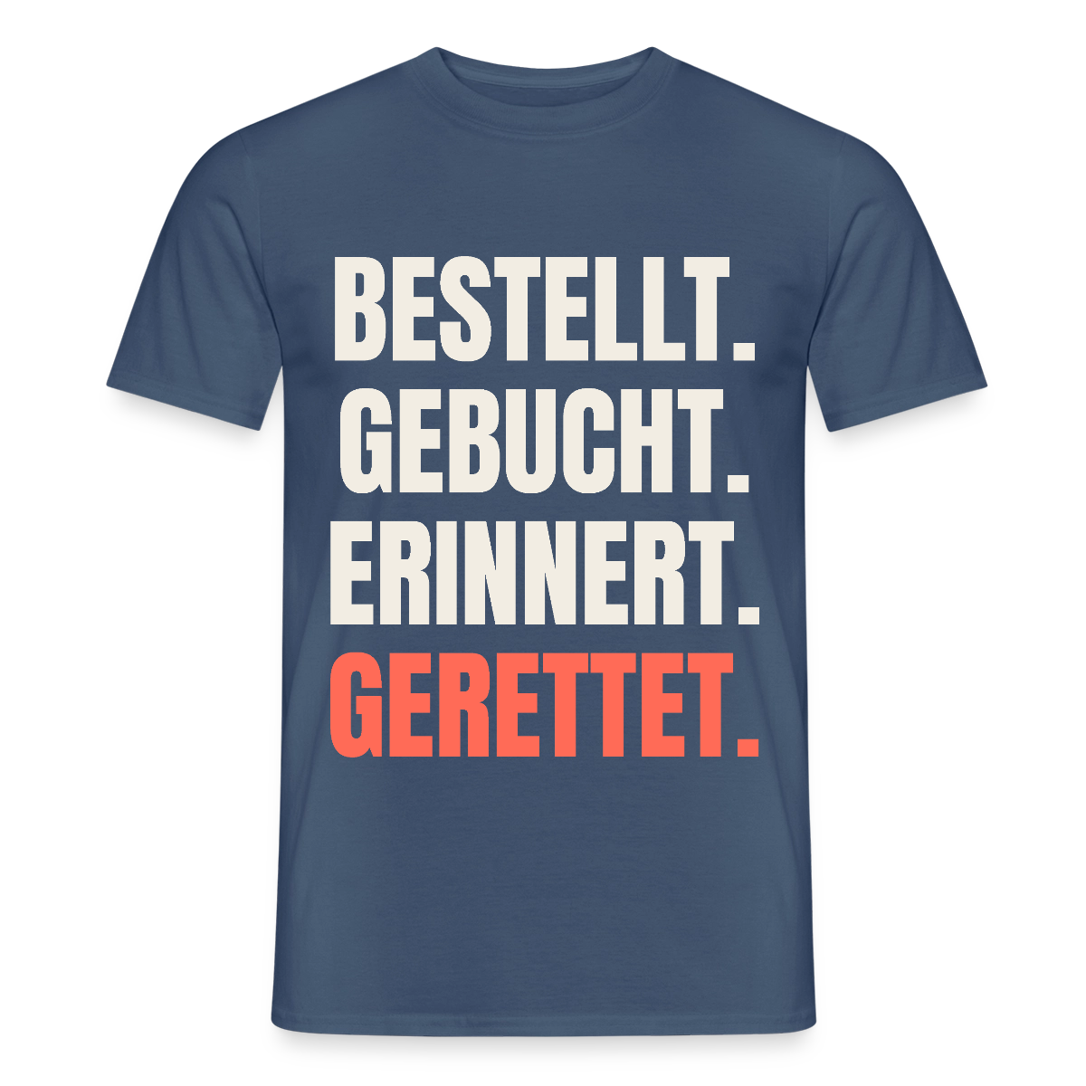 Bestellt. Gebucht. Erinnert. Gerettet. Motiv-T-Shirt für Männer, Farbe Dunkles Denimblau