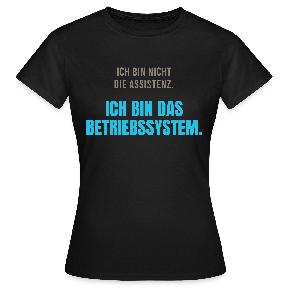 Ich bin nicht die Assistenz. Ich bin das Betriebssystem. Motiv-T-Shirt für Frauen, Farbe Schwarz