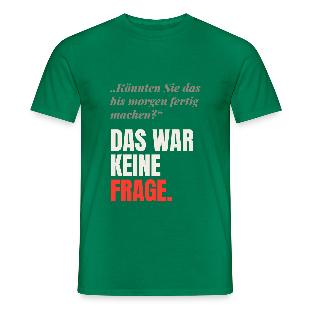 "Das war keine Frage." Motiv-T-Shirt für Männer, Farbe Kelly Green