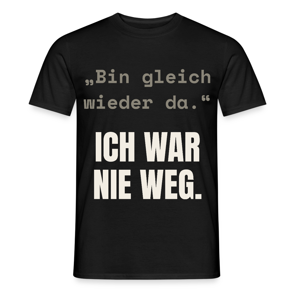 Ich war nie weg Motiv-T-Shirt für Männer, Farbe Schwarz