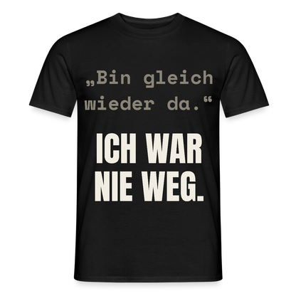 Ich war nie weg Motiv-T-Shirt für Männer, Farbe Schwarz