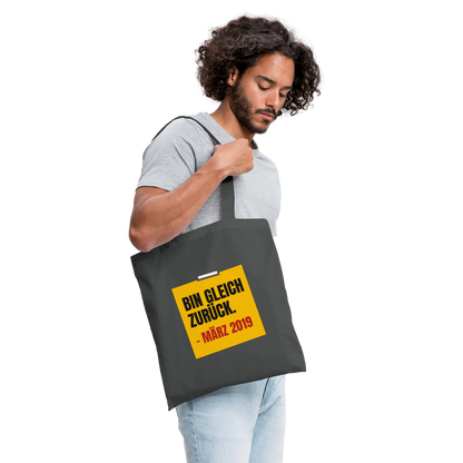 "Bin gleich zurück. März 2019" Stoffbeutel, Farbe Graphite