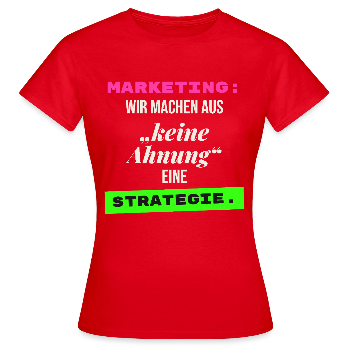 Marketing: Wir machen aus keine Ahnung eine Strategie. Motiv-T-Shirt für Frauen, Farbe Rot