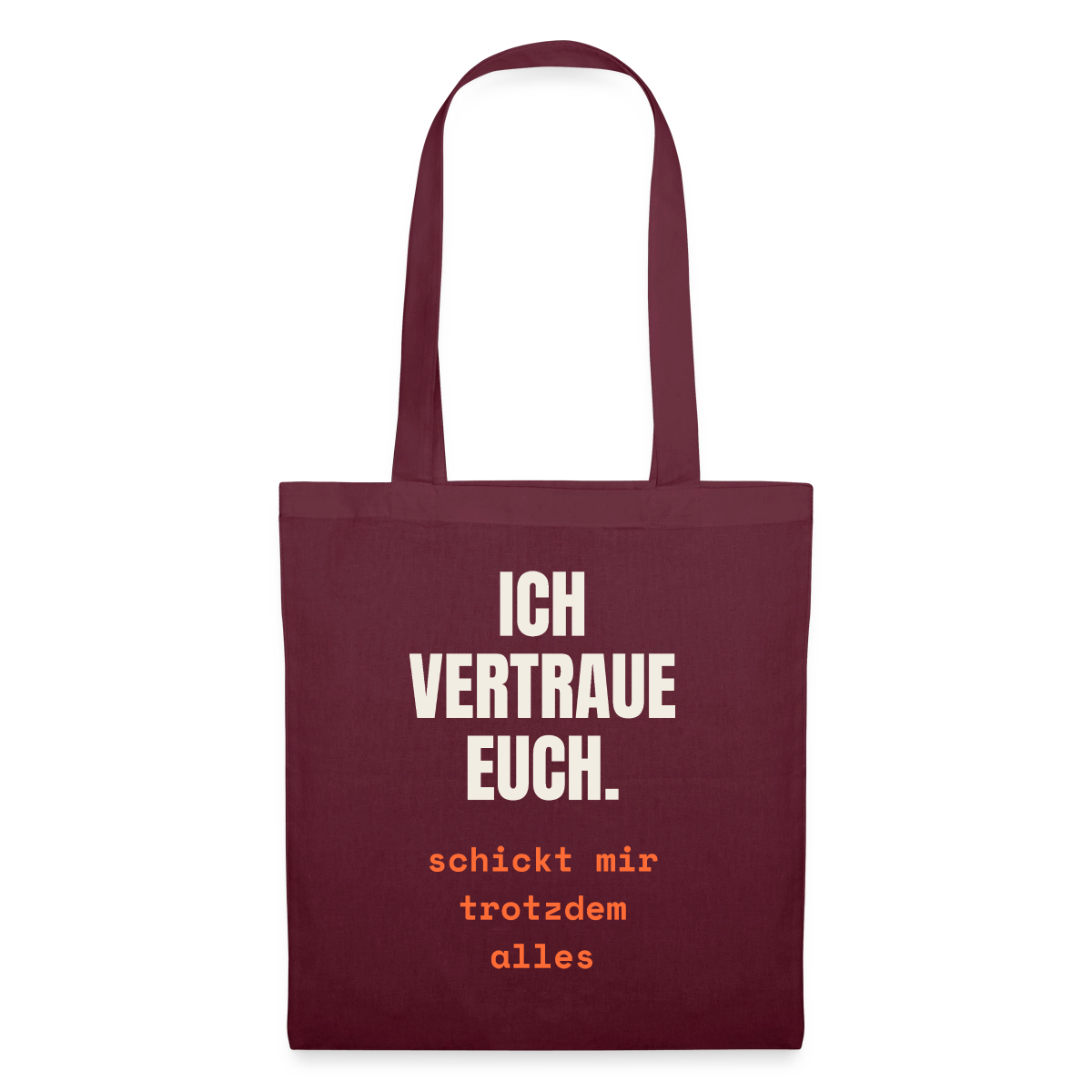 Ich vertraue euch. Schickt mir trotzdem alles. Stoffbeutel, Farbe Burgunderrot