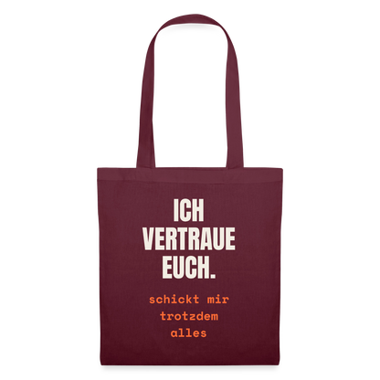 Ich vertraue euch. Schickt mir trotzdem alles. Stoffbeutel, Farbe Burgunderrot