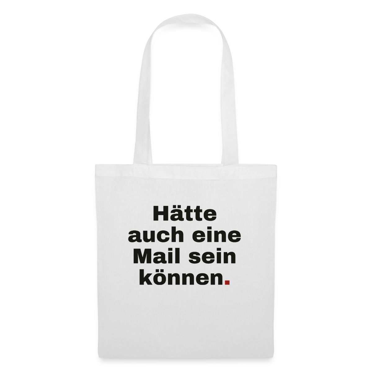 Hätte auch eine Mail sein können. Grotesk-Motiv Stoffbeutel, Farbe Weiß