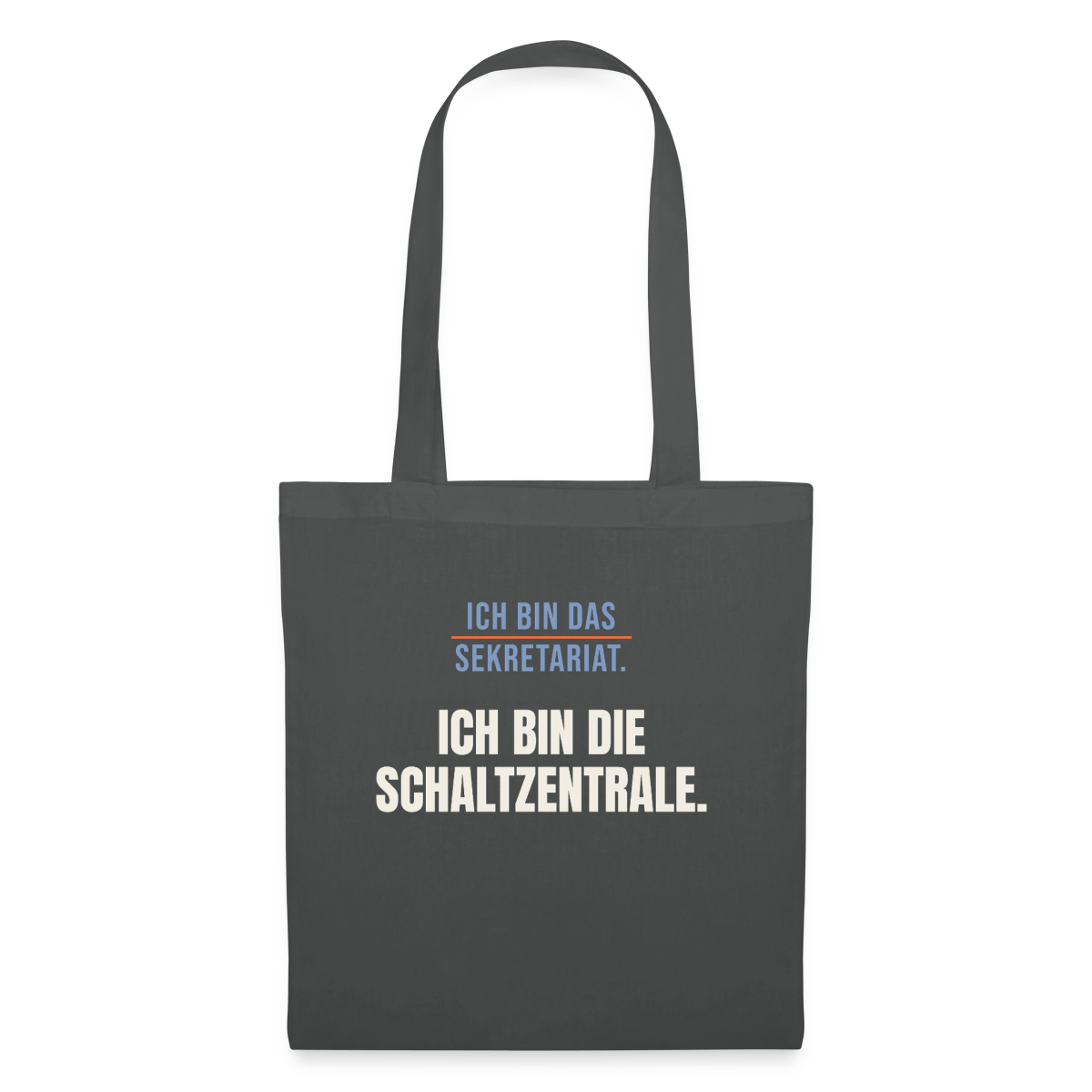 Ich bin das Sekretariat. Ich bin die Schaltzentrale. Stoffbeutel, Farbe Graphite