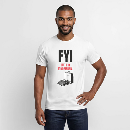 "FYI. Für ihr Ignorieren." Motiv-T-Shirt für Männer, Farbe Weiß
