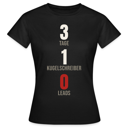 3 Tage. 1 Kugelschreiber. 0 Leads. Motiv-T-Shirt für Frauen, Farbe Schwarz