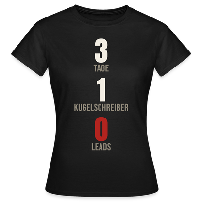 3 Tage. 1 Kugelschreiber. 0 Leads. Motiv-T-Shirt für Frauen, Farbe Schwarz