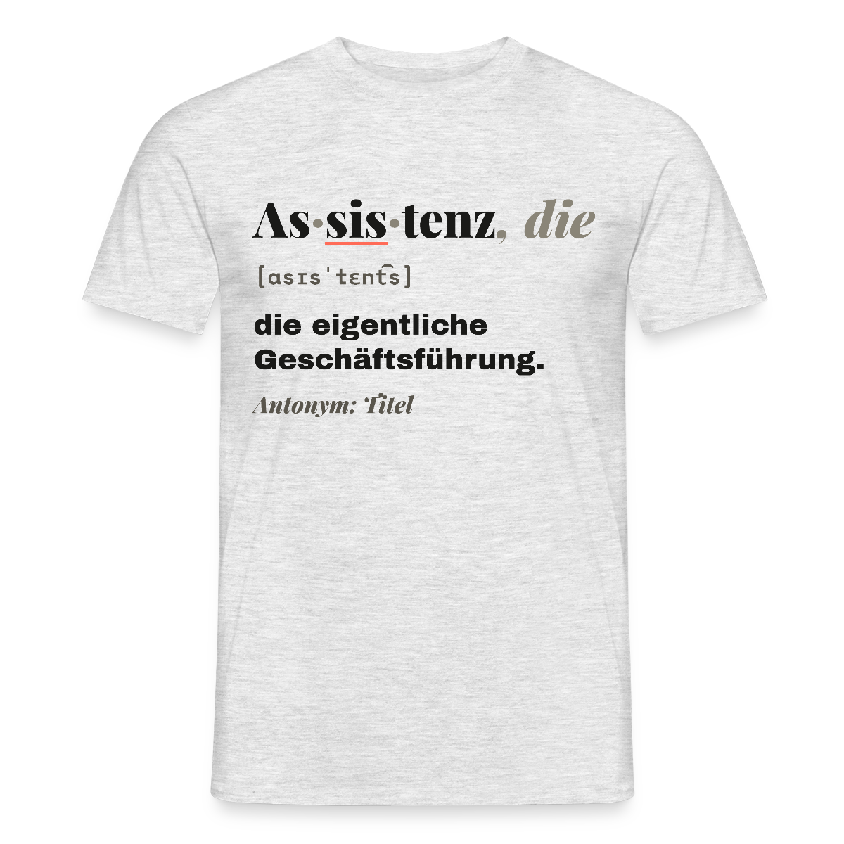 Assistenz, die: die eigentliche Geschäftsführung. Motiv-T-Shirt für Männer, Farbe Grau meliert