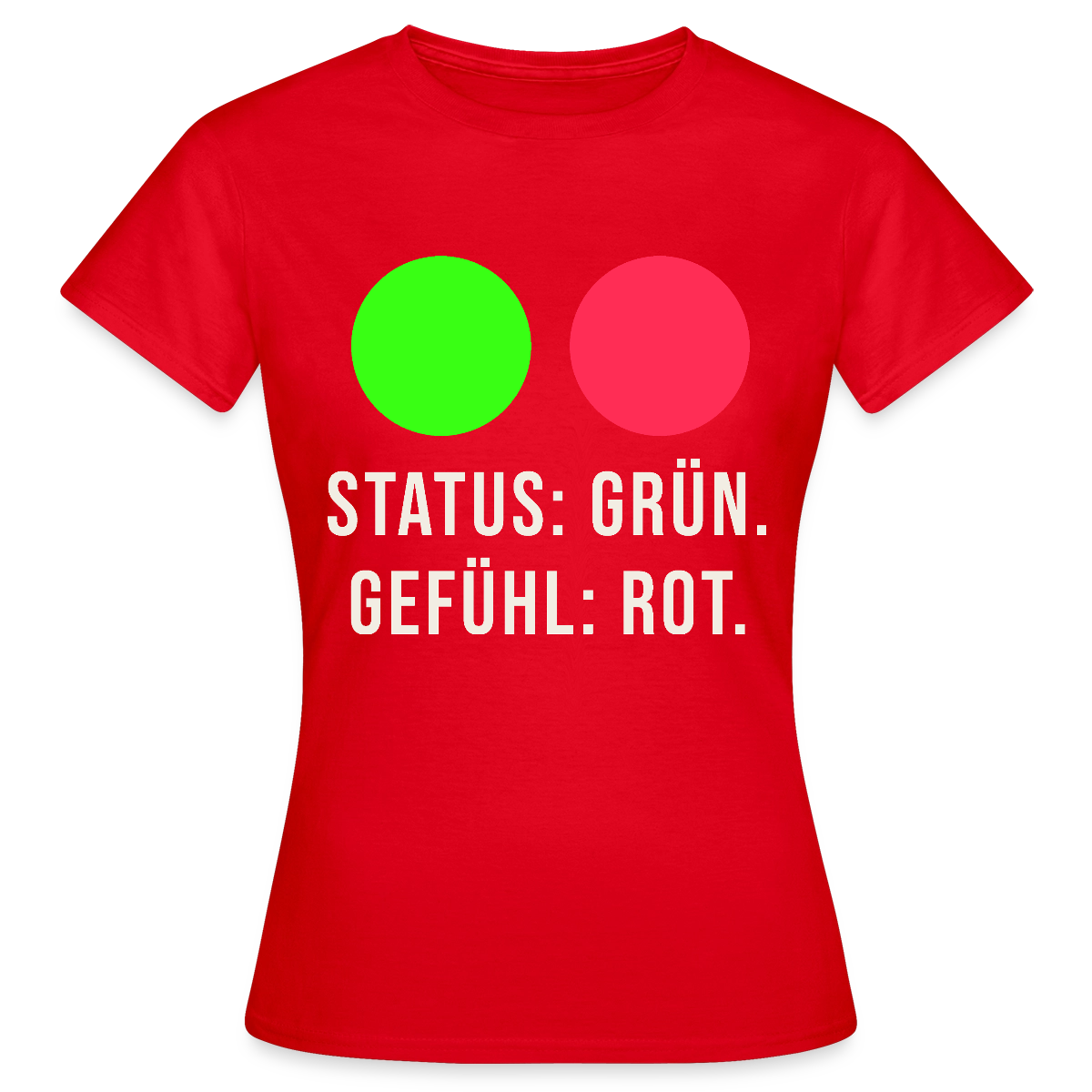 Status: grün. Gefühl: rot. Motiv-T-Shirt für Frauen, Farbe Rot