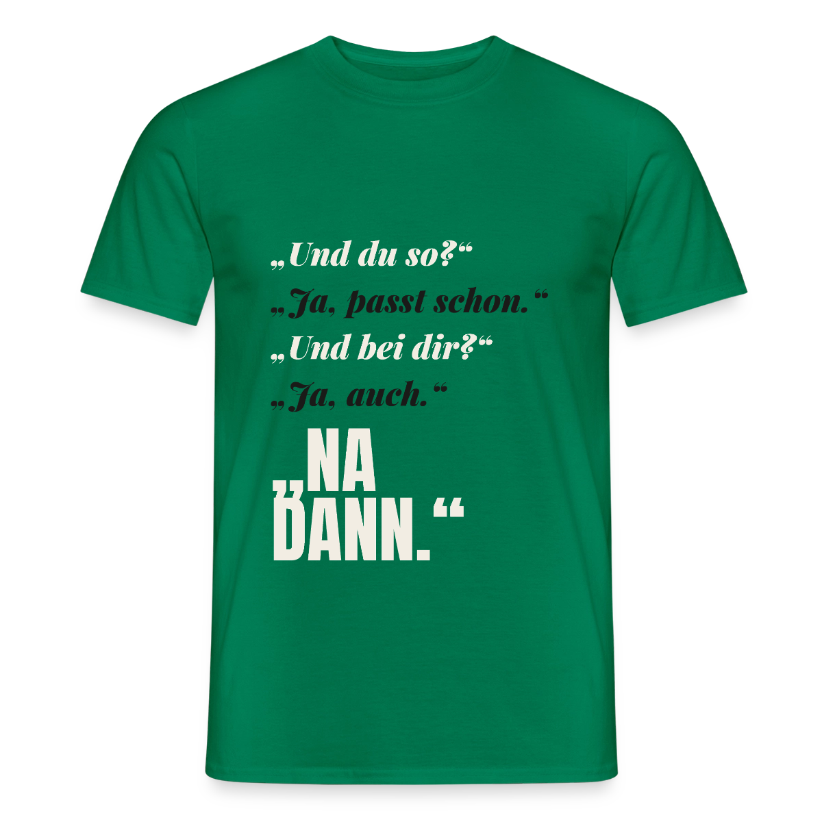 "Und du so? Ja, passt schon. Na dann." Motiv-T-Shirt für Männer, Farbe Kelly Green