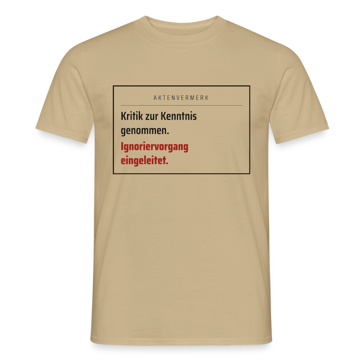 Kritik zur Kenntnis genommen. Aktenvermerk-Motiv Motiv-T-Shirt für Männer, Farbe Sandbeige