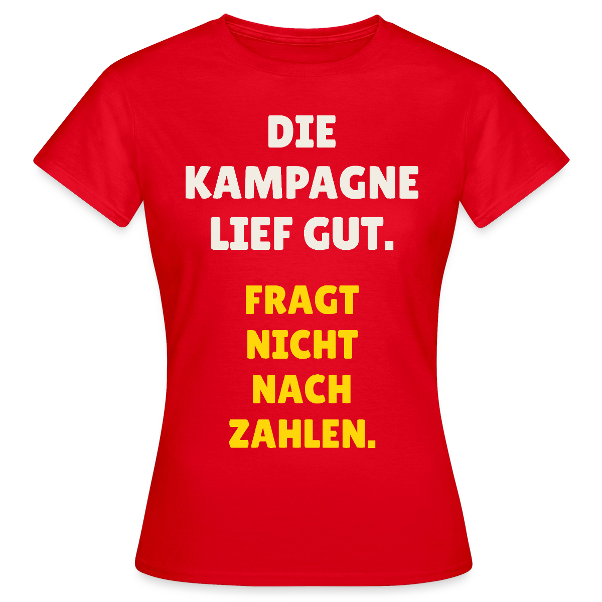 Die Kampagne lief gut. Fragt nicht nach Zahlen. Motiv-T-Shirt für Frauen, Farbe Rot
