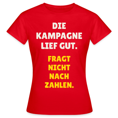 Die Kampagne lief gut. Fragt nicht nach Zahlen. Motiv-T-Shirt für Frauen, Farbe Rot