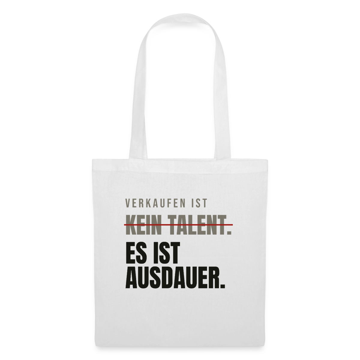 Verkaufen ist kein Talent. Es ist Ausdauer. Stoffbeutel, Farbe Weiß