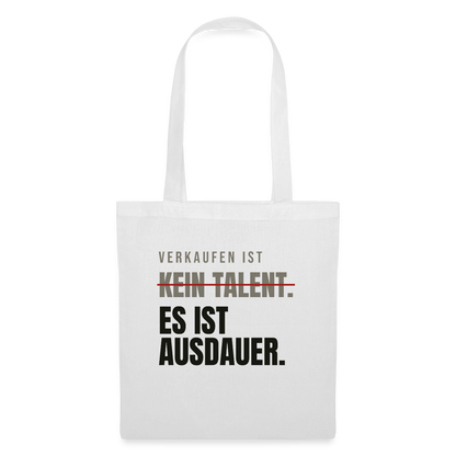Verkaufen ist kein Talent. Es ist Ausdauer. Stoffbeutel, Farbe Weiß