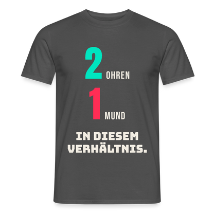 2 Ohren. 1 Mund. In diesem Verhältnis. Motiv-T-Shirt für Männer, Farbe Anthrazit