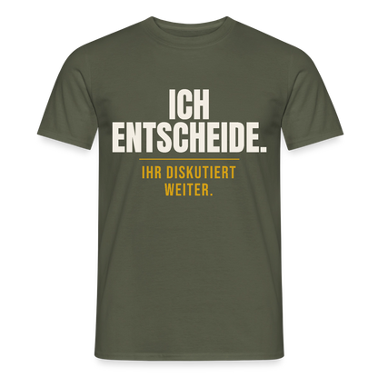 Ich entscheide. Ihr diskutiert weiter. Motiv-T-Shirt für Männer, Farbe Militärgrün