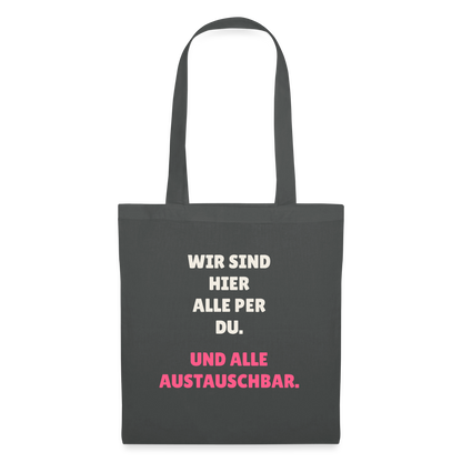 Wir sind hier alle per du. Und alle austauschbar. Stoffbeutel, Farbe Graphite