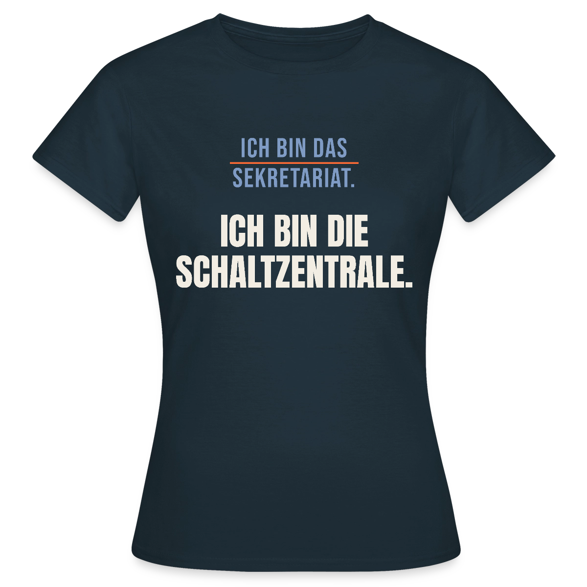 Ich bin das Sekretariat. Ich bin die Schaltzentrale. Motiv-T-Shirt für Frauen, Farbe Navy