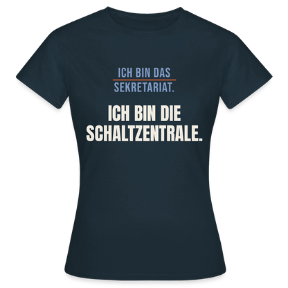 Ich bin das Sekretariat. Ich bin die Schaltzentrale. Motiv-T-Shirt für Frauen, Farbe Navy
